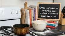Erros comuns na cozinha que podem estragar suas receitas